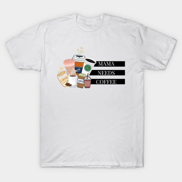 mama needs coffee T-Shirt by Tees by broke